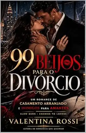 99 Beijos para o Divórcio: Um Romance Hot de Inimigos para Amantes e Casamento de Conveniência - Valentina   Rossi