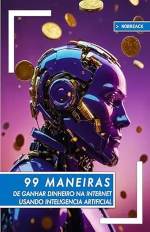 99 Maneiras de Ganhar DInheiro na Internet com Inteligência Artificial – NOBREACK (Haroldo Ítalo)