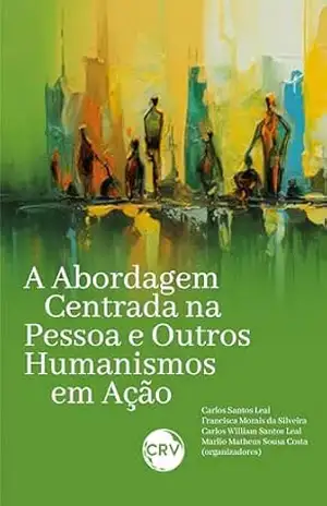 A abordagem centrada na pessoa e outros humanismos em ação – Carlos Santos Leal