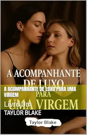 A Acompanhante De Luxo Para Uma Virgem: Livro Um (Acompanhantes De Luxo 1) – Taylor  Blake