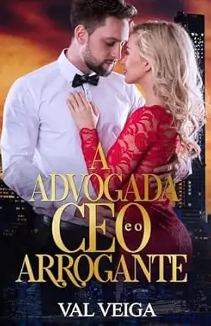 A advogada e o CEO arrogante – Autora Val  Veiga