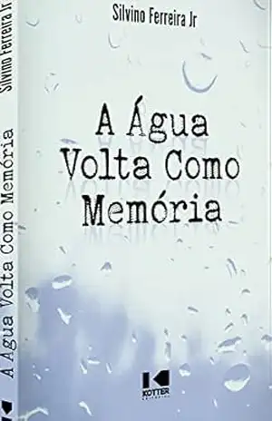 A Água Volta Como Memória – Silvino  Ferreira Jr