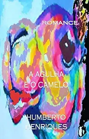 A Agulha e o Camelo - José Humberto da Silva Henriques