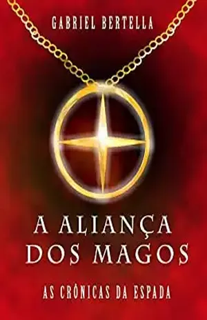 A Aliança dos Magos (As Crônicas da Espada Livro 1) - Gabriel Bertella