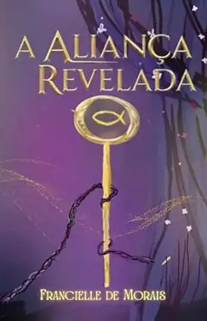 A ALIANÇA REVELADA (Duologia A Aliança Livro 2) – Francielle de Morais