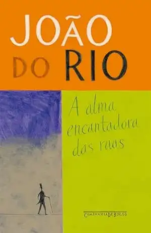 A alma encantadora das ruas: Crônicas – João do Rio