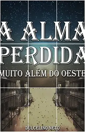 A Alma Perdida: Muito Além do Oeste - Dulcelino Neto