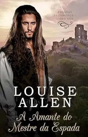 A Amante do Mestre da Espada: Romance de época regencial (Enganos Perigosos Livro 2) – Louise Allen