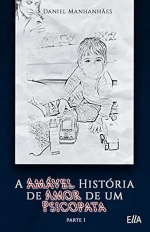 A Amável História de Amor de Um Psicopata: Parte 1 – Daniel Manhanhães