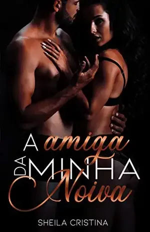 A amiga da minha noiva – Sheila Cristina