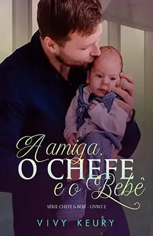 A amiga, o chefe e o bebê: SÉRIE CHEFE & BEBÊ – 2 – Vivy Keury