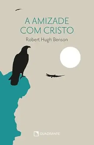 A amizade com Cristo – Robert Hugh Benson