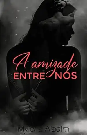A Amizade Entre Nós: Friends to Lovers – Livro Único – Mylena Aladim