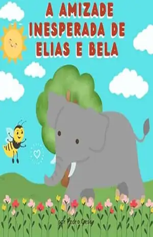 A Amizade Inesperada De Elias e Bela – Pedro  Cesar