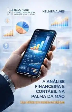 A análise financeira e contábil na palma da mão – Helmer  Alves