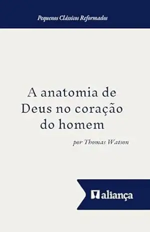 A Anatomia de Deus no Coração do Homem – Thomas Watson