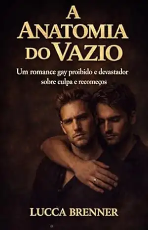 A Anatomia do Vazio: Um romance gay sobre amor proibido e recomeços (Amores Proibidos Livro 1) – Lucca  Brenner