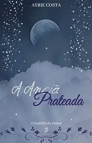 A Anciã Prateada (O Espelho da Deusa Livro 3) – Ayrie Costa