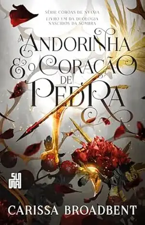 A andorinha e o coração de pedra: Livro 1 da duologia Nascidos da Sombra (Coroas de Nyaxia) – Carissa Broadbent