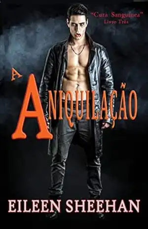 A Aniquilação (Trilogia Cura Sanguínea) – Eileen Sheehan