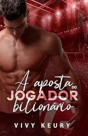 A Aposta Do Jogador Bilionário – LIVRO ÚNICO – Vivy Keury