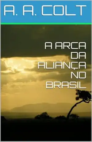 A ARCA DA ALIANÇA NO BRASIL – A. A. COLT