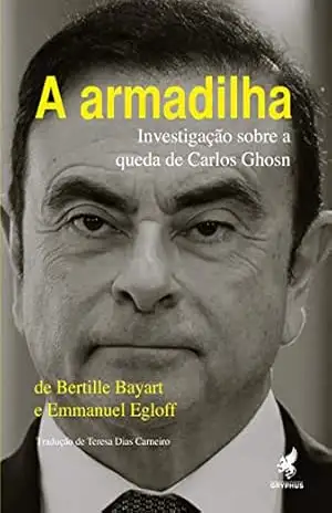 A armadilha: Investigação sobre a queda de Carlos Ghosn – Bertille Bayart
