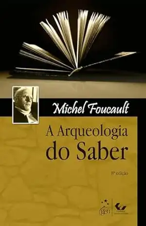 A Arqueologia do Saber – Michel Foucault