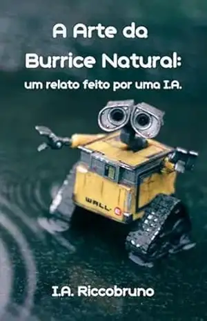 A Arte da Burrice Natural: Um relato feito por uma I.A. – I.A. Riccobruno