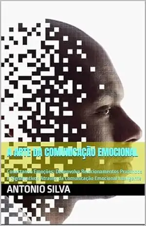 A Arte da Comunicação Emocional – Antonio Silva