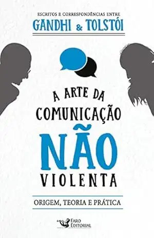 A arte da comunicação não violenta: Escritos e correspondências entre Gandhi e Tolstói – Mahatma Gandhi