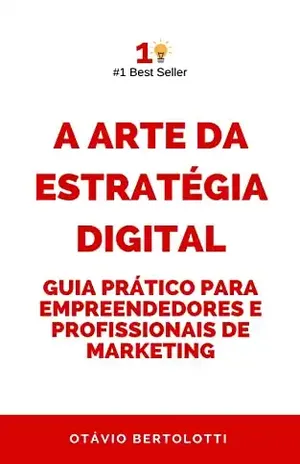 A Arte da Estratégia Digital: Guia Prático para Empreendedores e Profissionais de Marketing: Aprenda a Desenvolver, Implementar e Medir uma Estratégia ... o Seu Negócio (Marketing e Vendas Livro 1) - Otávio  Bertolotti