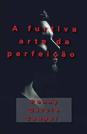 A Arte da Furtiva Perfeição – Penny Garcia Cooper