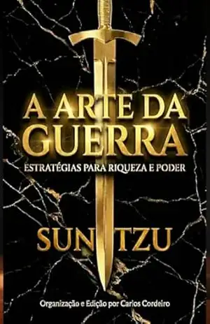 A Arte da Guerra: Estratégias para Riqueza e Poder - Sun Tzu