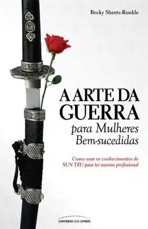 A arte da guerra para mulheres bem–sucedidas - Becky Sheetz-Runkle