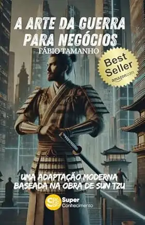 A Arte da Guerra para Negócios: Uma Adaptação Moderna Baseada na Obra de Sun Tzu – Fabio Tamanho