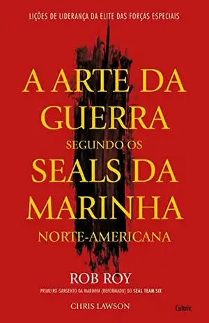 A Arte da Guerra Segundo os Seals da Marinha Norte – Americana - Rob Roy