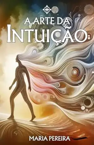 A Arte da Intuição - Maria  Pereira