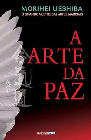 A arte da paz - Morihei Ueshiba