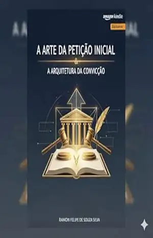 A Arte da Petição & A Arquitetura da Convicção - Ramon Felipe de Souza Silva de Souza Silva