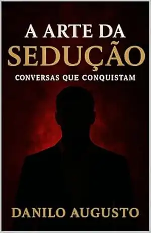 A Arte da Sedução: Conversas que Conquistam – Danilo Augusto