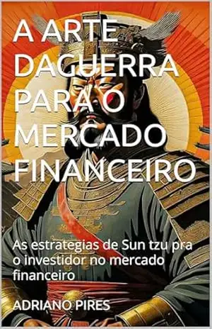 A ARTE DAGUERRA PARA O MERCADO FINANCEIRO – ADRIANO  PIRES