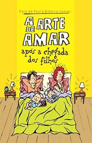 A arte de amar após a chegada dos filhos – Édio de Paula Ribeiro Júnior