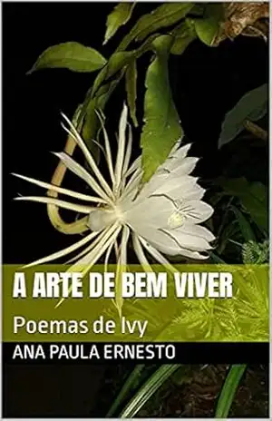 A ARTE DE BEM VIVER: Poemas de Ivy (Seres Serenus Livro 2) - Ana Paula  Ernesto