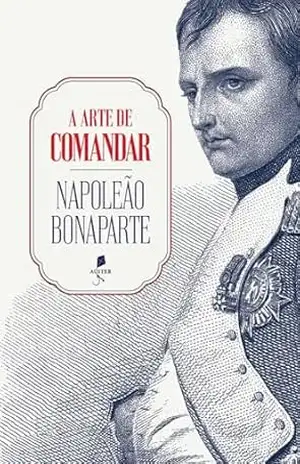 A arte de comandar – Napoleão Bonaparte