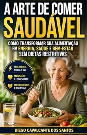 A ARTE DE COMER SAUDÁVEL – Diego  Cavalcante dos Santos