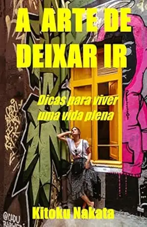 A arte de deixar ir: Dicas para viver uma vida plena – Kitoku Nakata