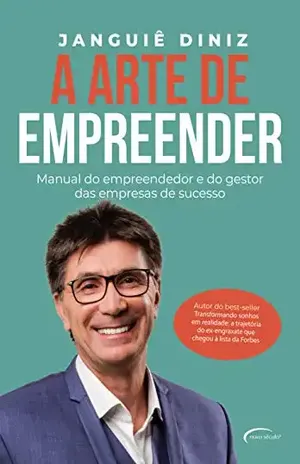 A arte de empreender: Manual do empreendedor e do gestor das empresas de sucesso - Janguiê Diniz