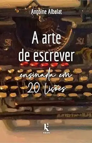 A Arte De Escrever Ensinada Em 20 Lições – Antoine Albalat