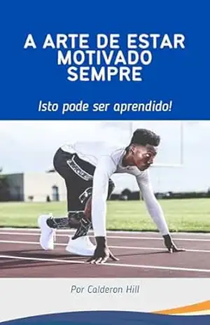 A ARTE DE ESTAR MOTIVADO SEMPRE – CALDERON HILL